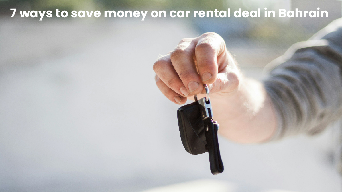 7 ways to save money on car rental deals in Bahrain